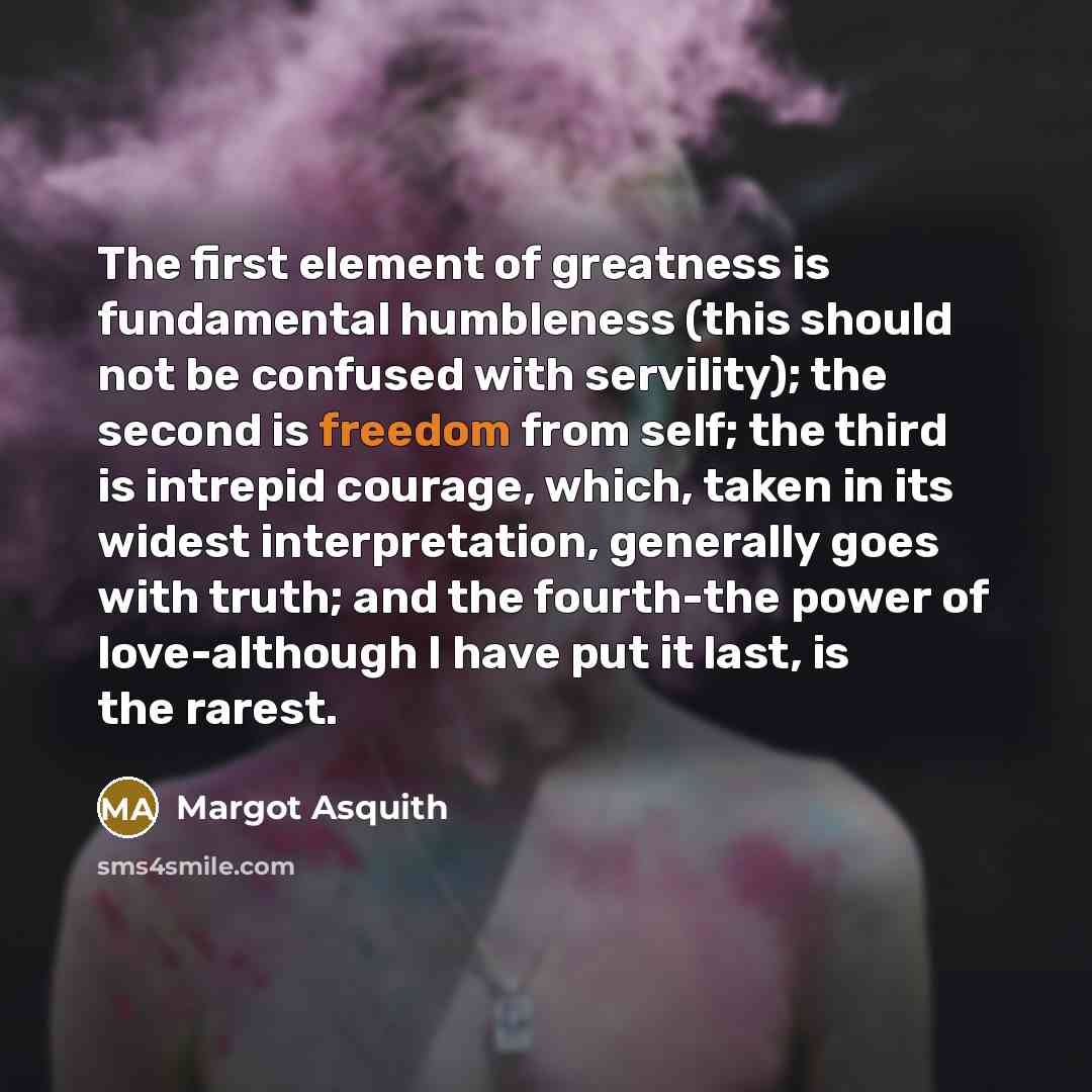 “The first element of greatness is fundamental humbleness (this should…” quote by Margot Asquith