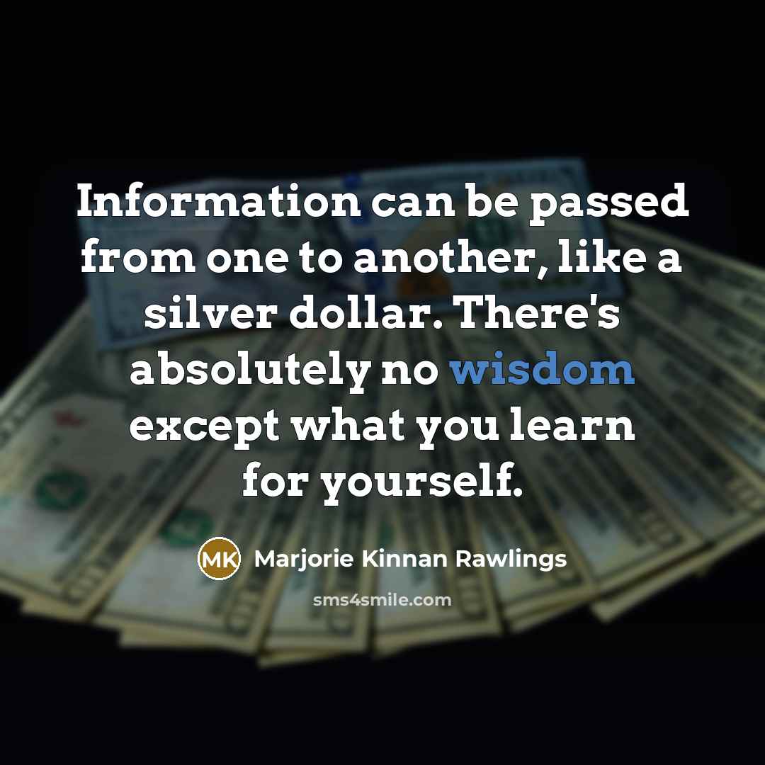 “Information can be passed from one to another, like a…” quote by Marjorie Kinnan Rawlings