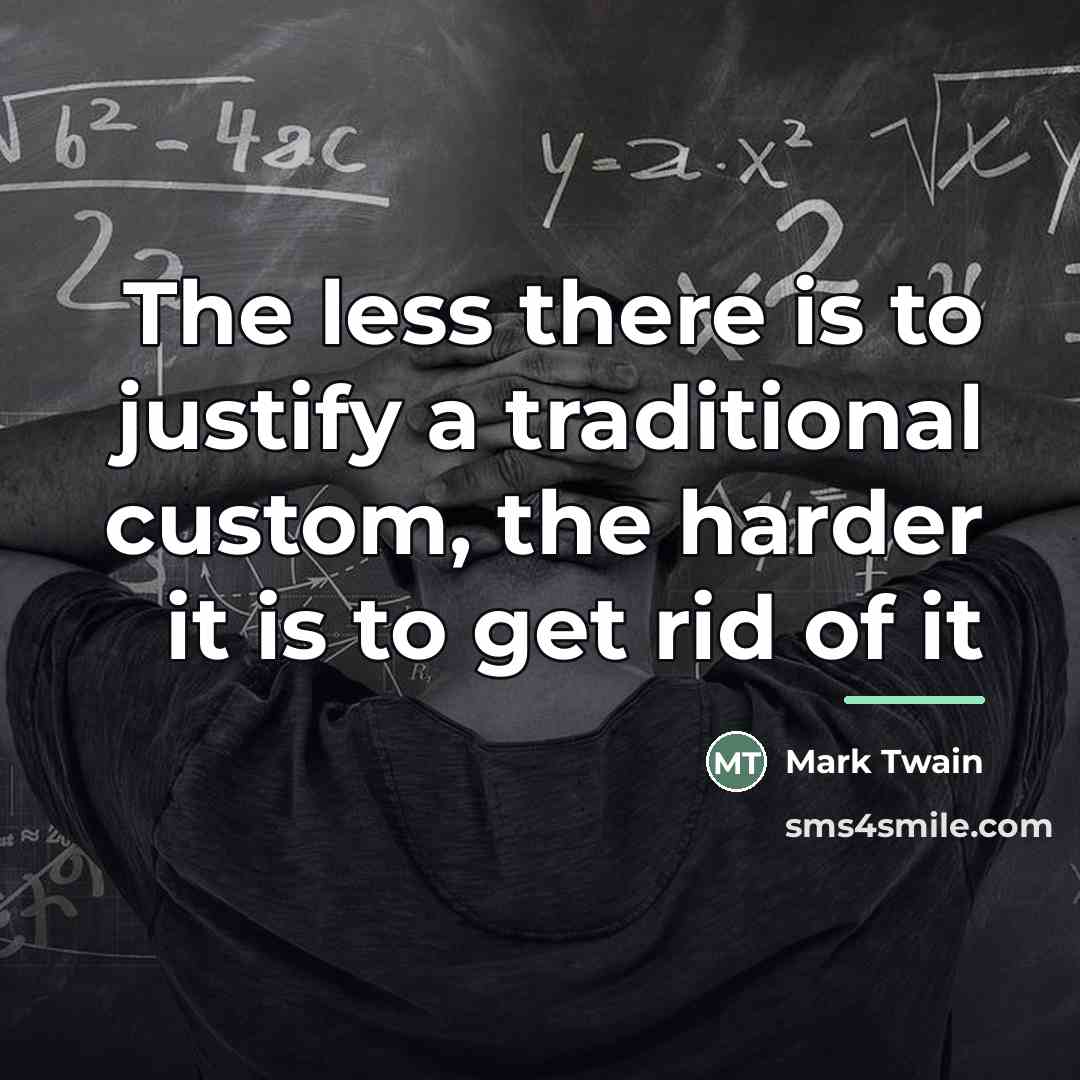“The less there is to justify a traditional custom, the…” quote by Mark Twain