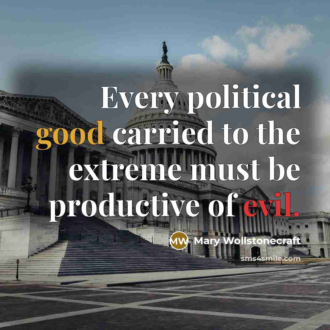 “Every political good carried to the extreme must be productive…” quote by Mary Wollstonecraft