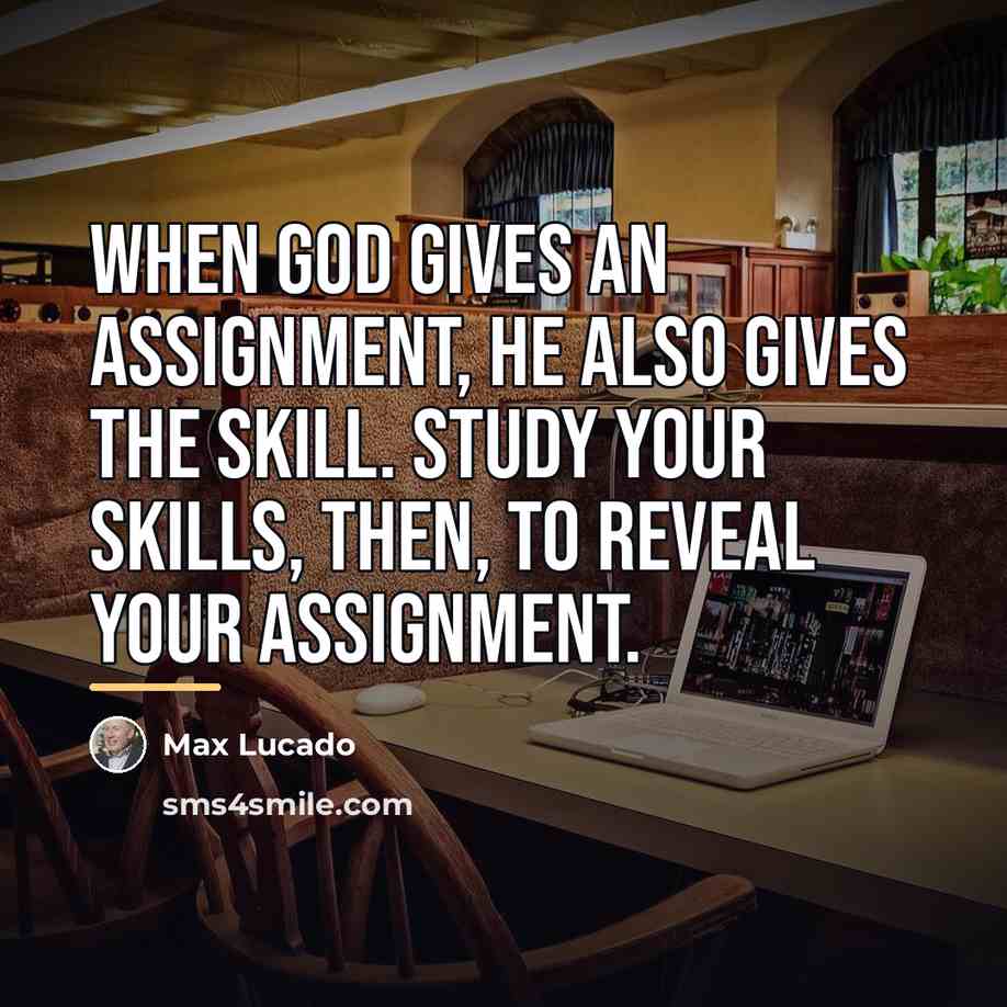“When God gives an assignment, he also gives the skill.…” quote by Max Lucado
