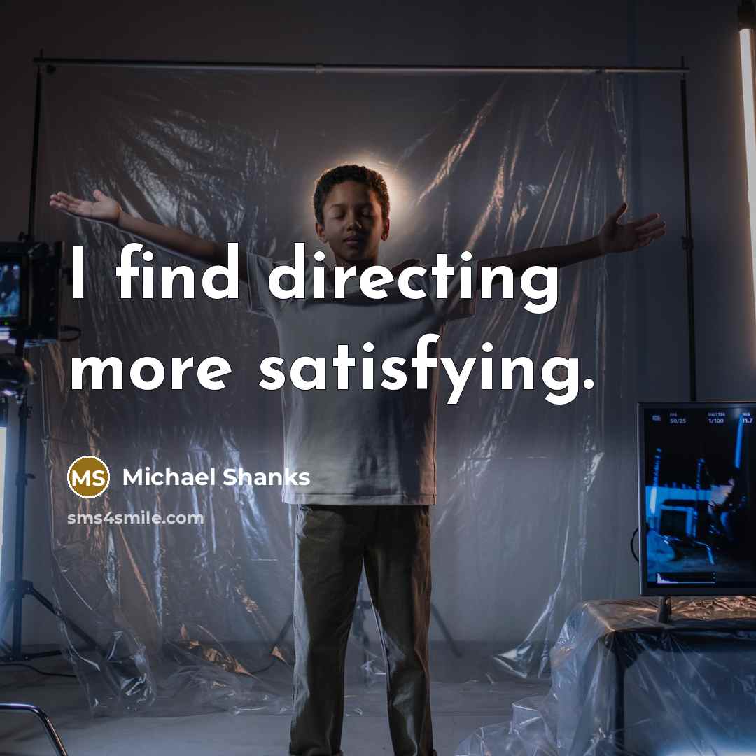 “I find directing more satisfying.” quote by Michael Shanks
