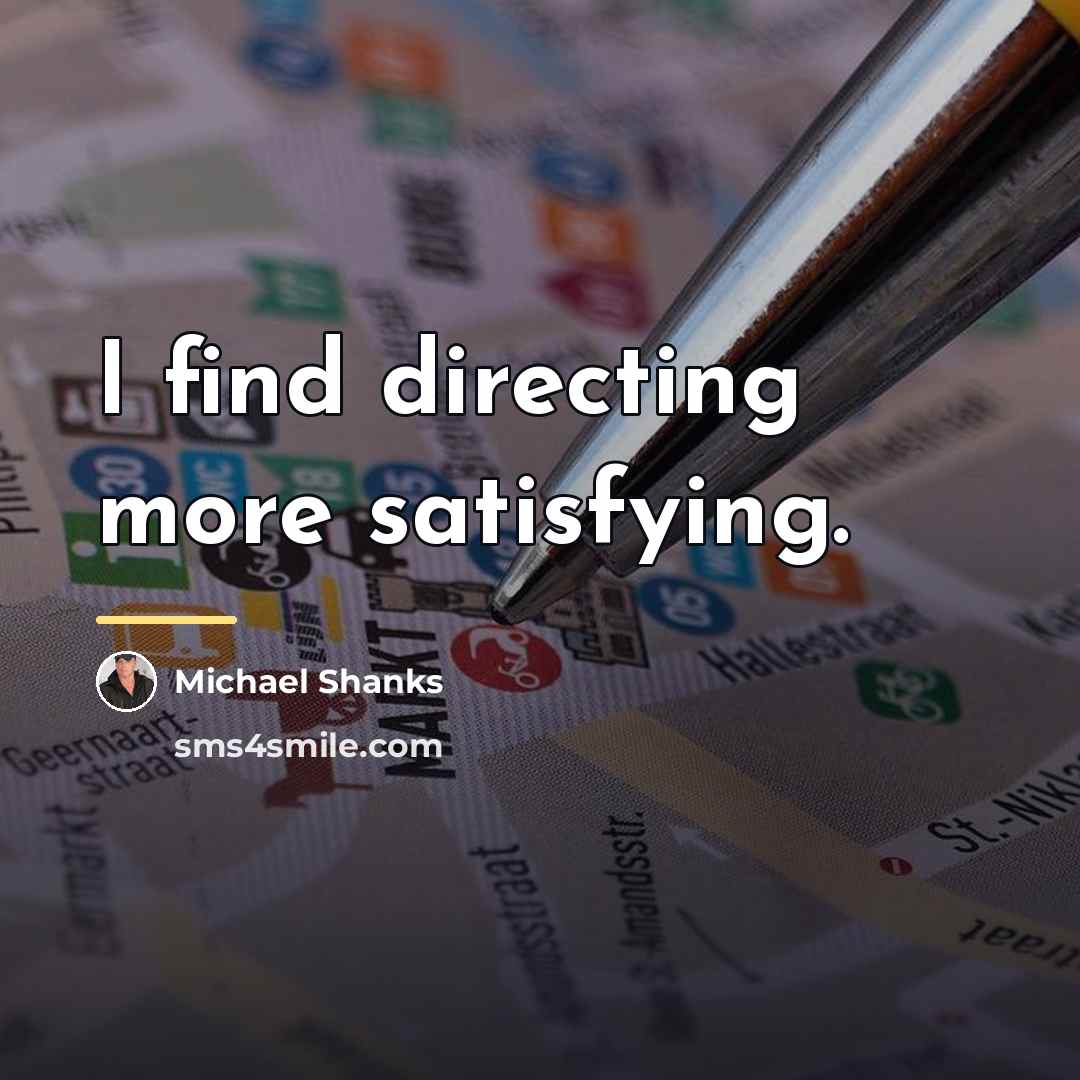 “I find directing more satisfying.…” quote by Michael Shanks