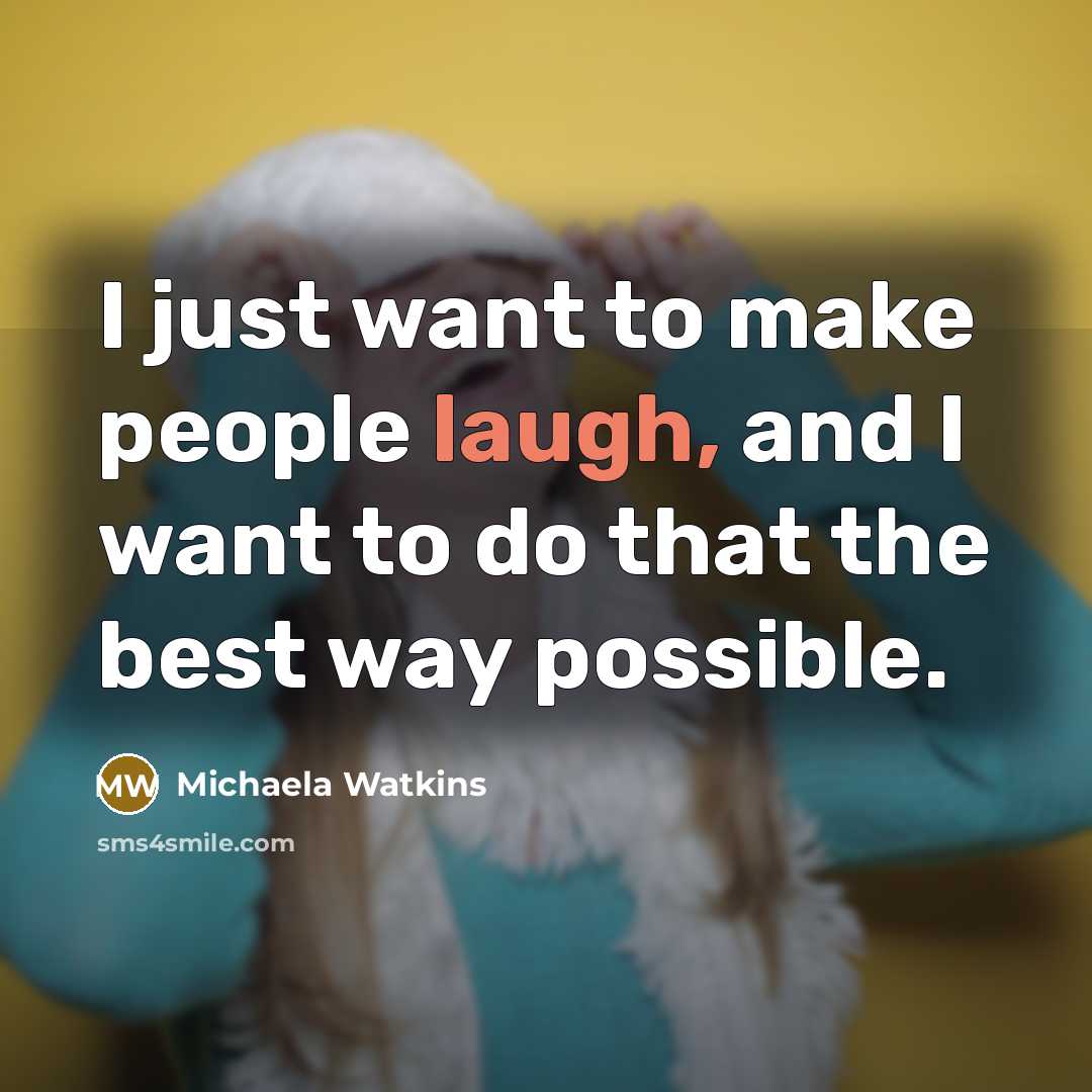 “I just want to make people laugh, and I want…” quote by Michaela Watkins
