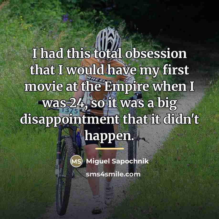 “I had this total obsession that I would have my…” quote by Miguel Sapochnik