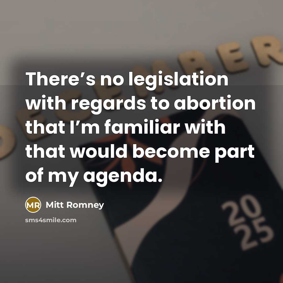 “There’s no legislation with regards to abortion that I’m familiar…” quote by Mitt Romney