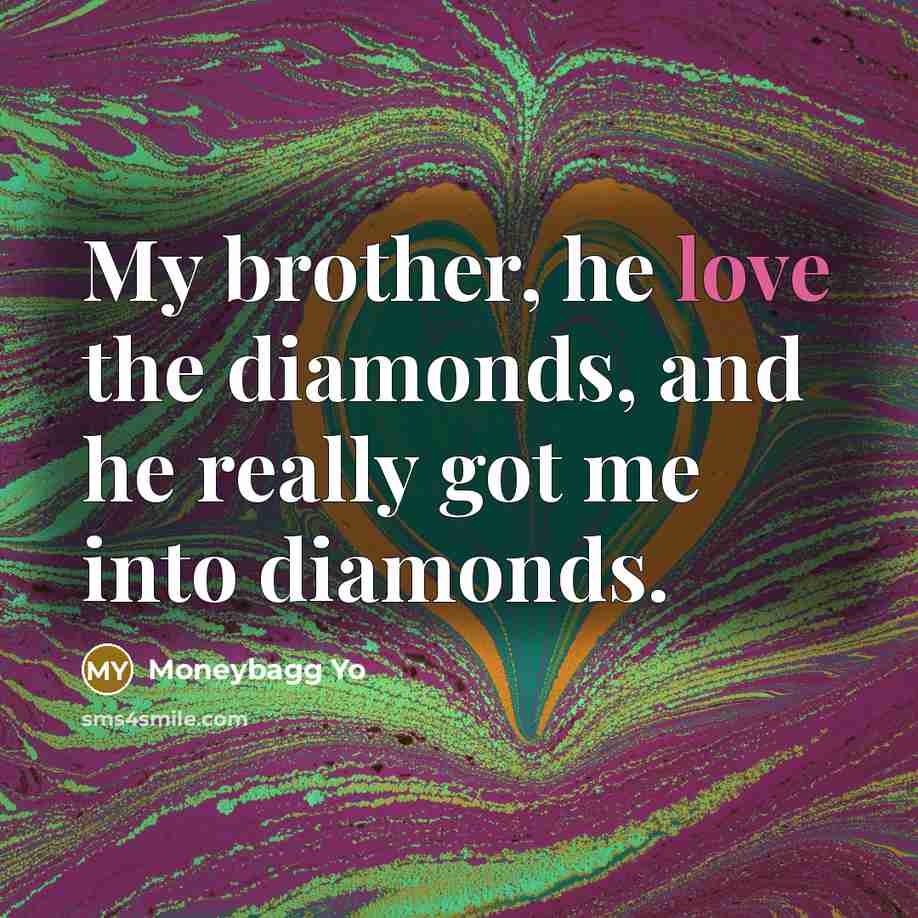 “My brother, he love the diamonds, and he really got…” quote by Moneybagg Yo
