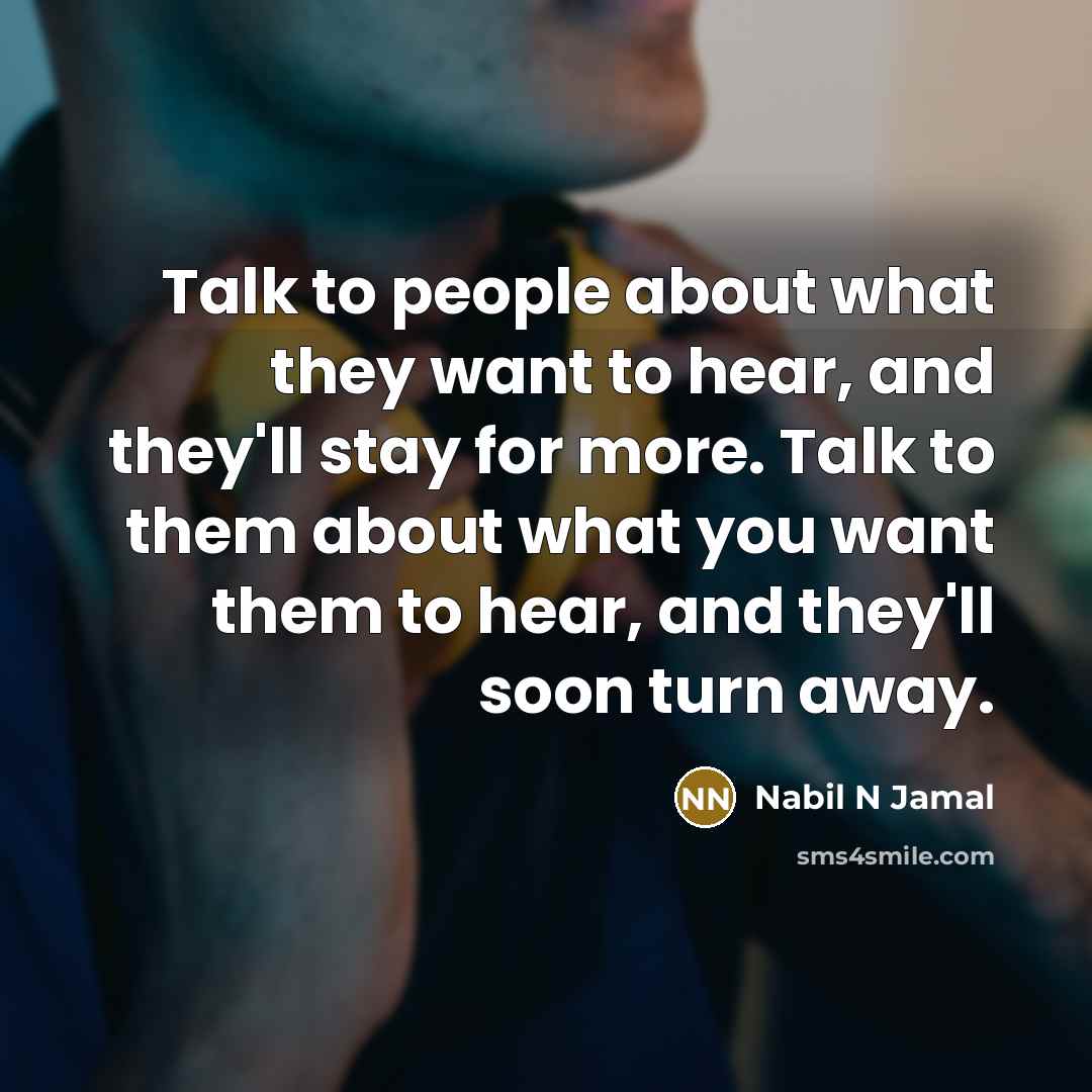 “Talk to people about what they want to hear, and…” quote by Nabil N Jamal