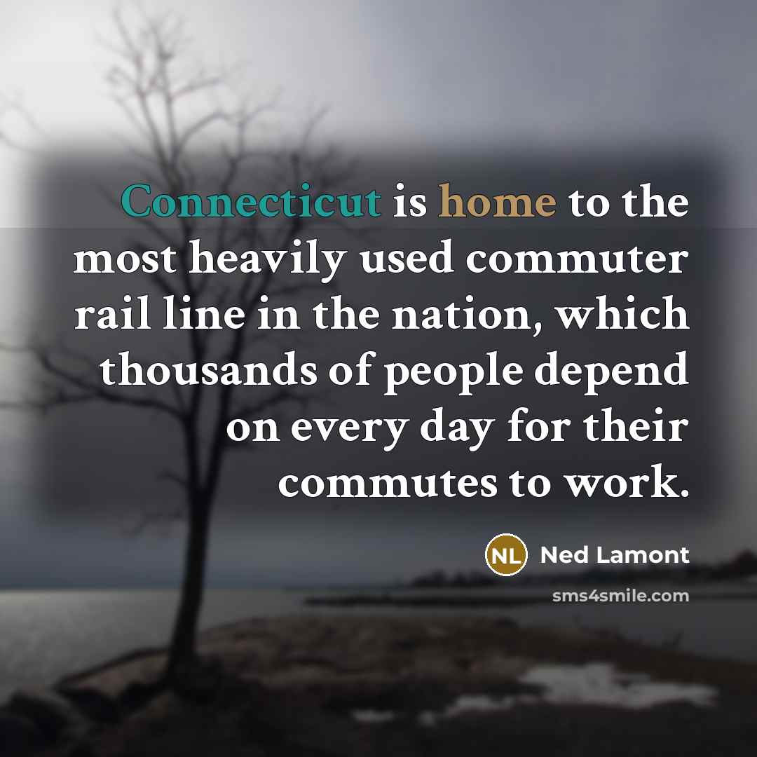 “Connecticut is home to the most heavily used commuter rail line in the nation, which thousands of people depend on every day for their commutes to work.” quote by Ned Lamont