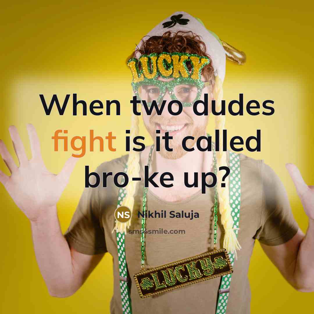 “When two dudes fight is it called bro-ke up?…” quote by Nikhil Saluja