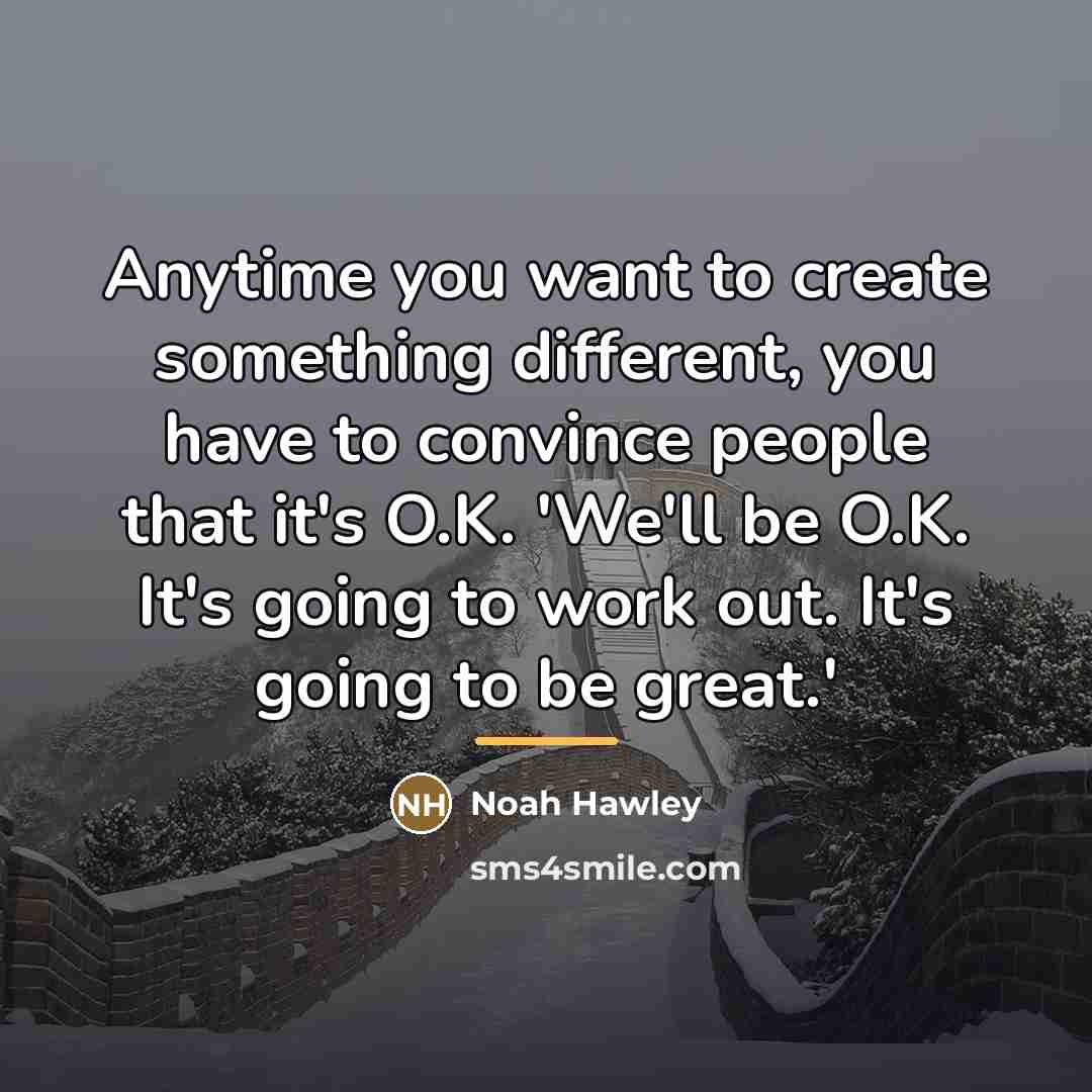 “Anytime you want to create something different, you have to…” quote by Noah Hawley