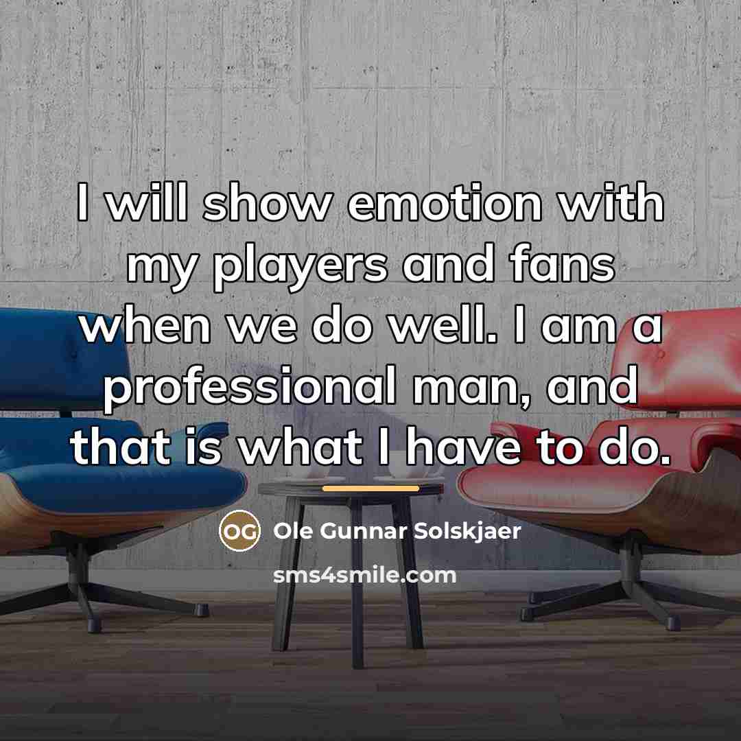 “I will show emotion with my players and fans when…” quote by Ole Gunnar Solskjaer