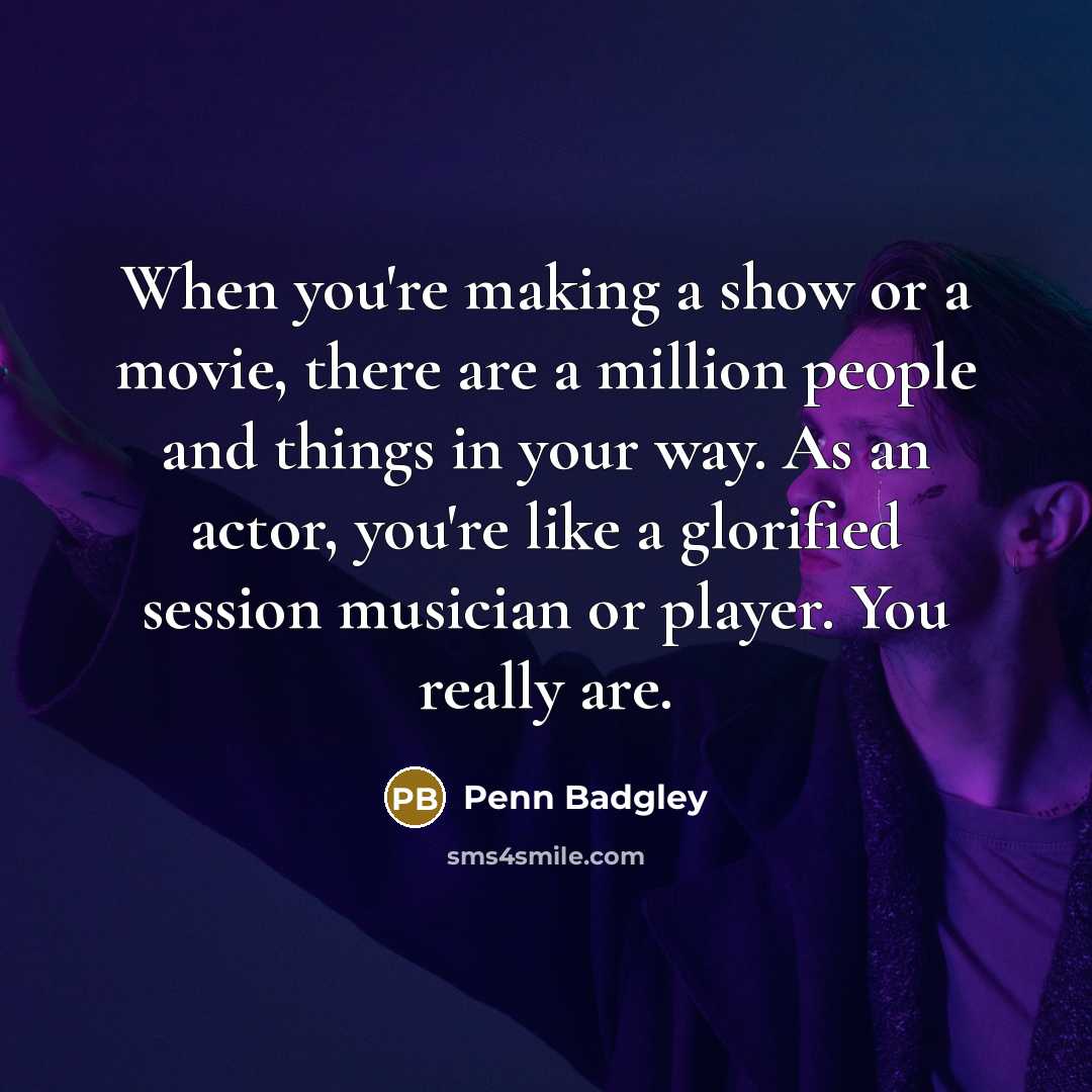 “When you're making a show or a movie, there are…” quote by Penn Badgley