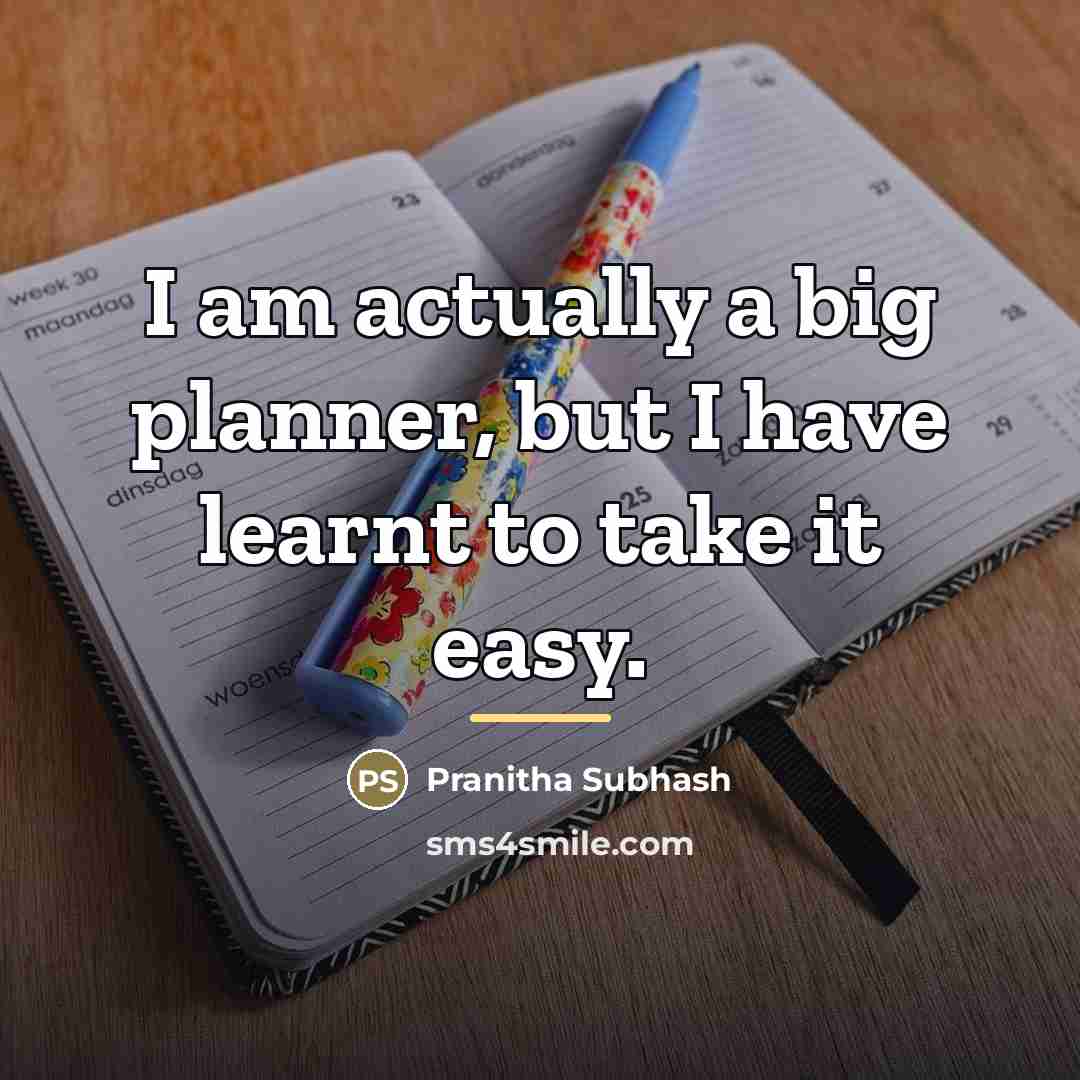 “I am actually a big planner, but I have learnt…” quote by Pranitha Subhash