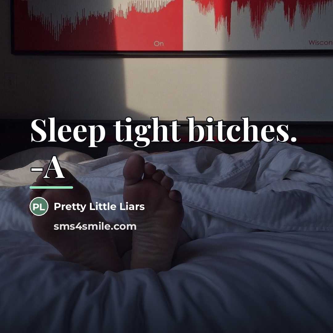 “Sleep tight bitches. -A…” quote by Pretty Little Liars