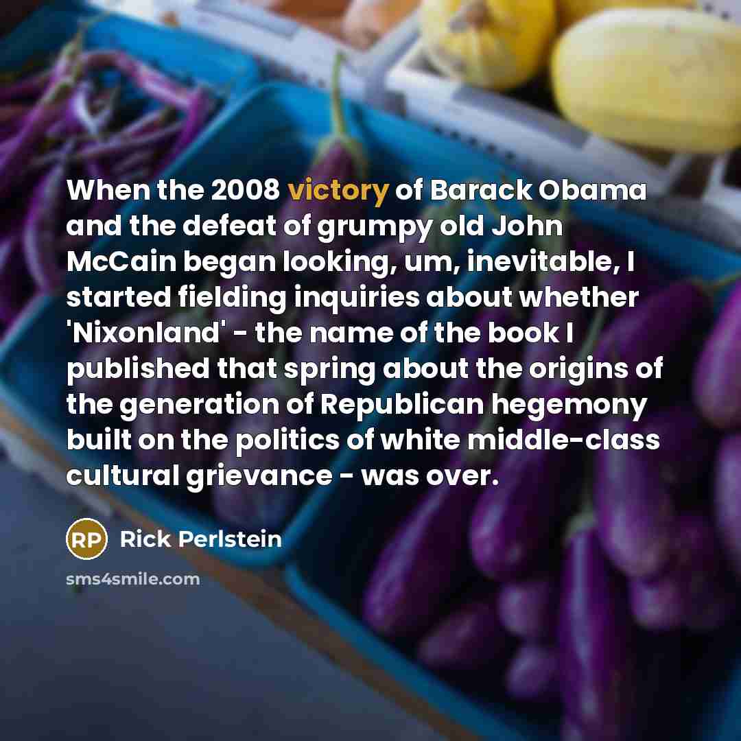“When the 2008 victory of Barack Obama and the defeat…” quote by Rick Perlstein