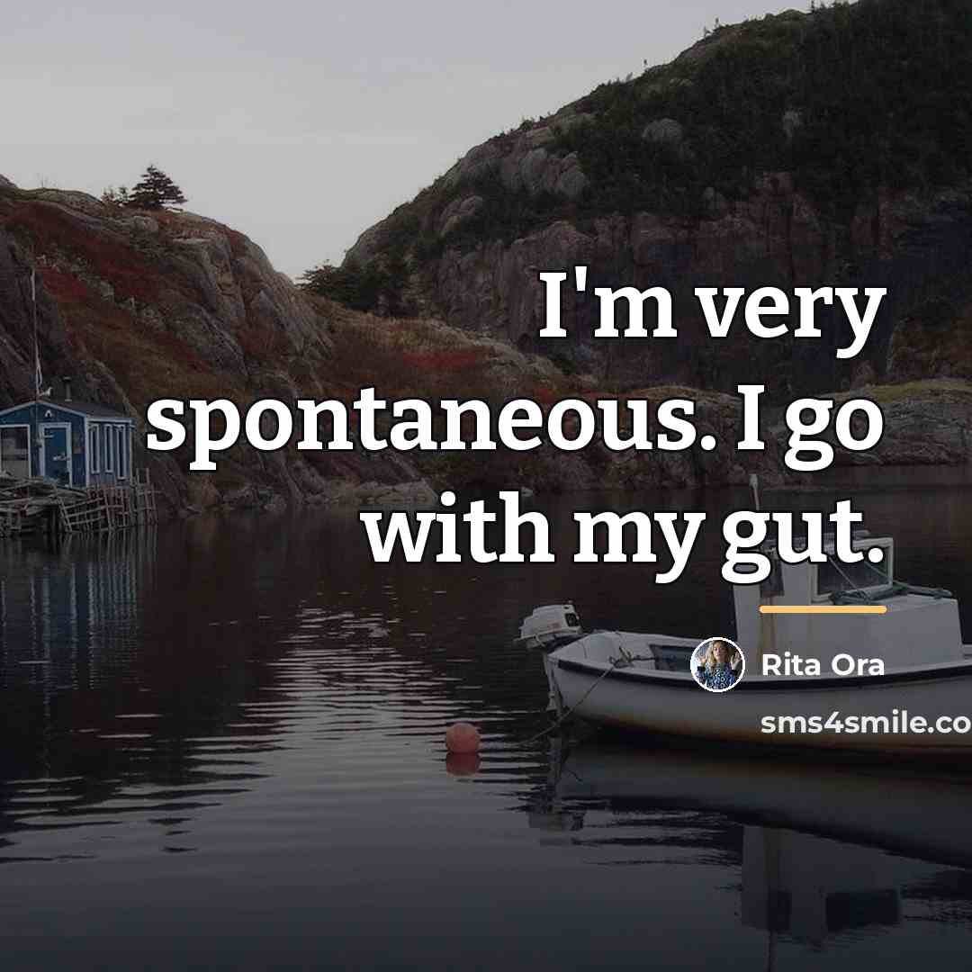 “I'm very spontaneous. I go with my gut.…” quote by Rita Ora