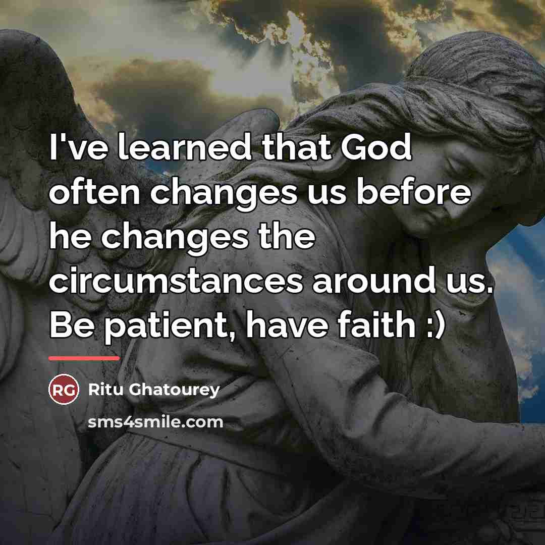 “I've learned that God often changes us before he changes…” quote by Ritu Ghatourey