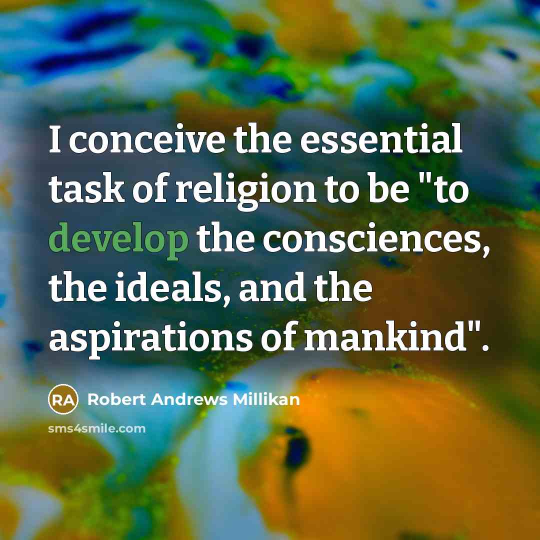 “I conceive the essential task of religion to be "to…” quote by Robert Andrews Millikan