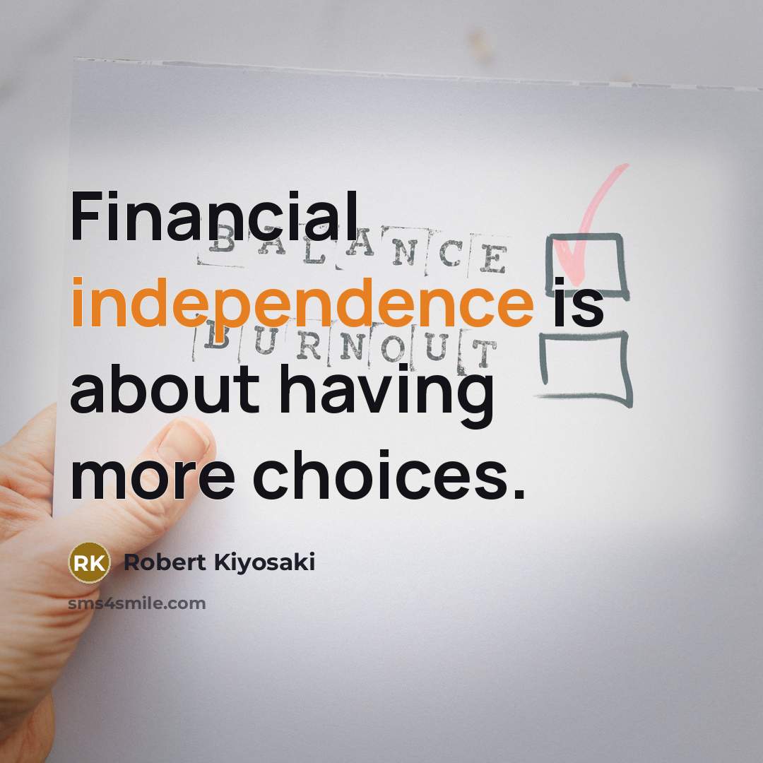 “Financial independence is about having more choices.…” quote by Robert Kiyosaki