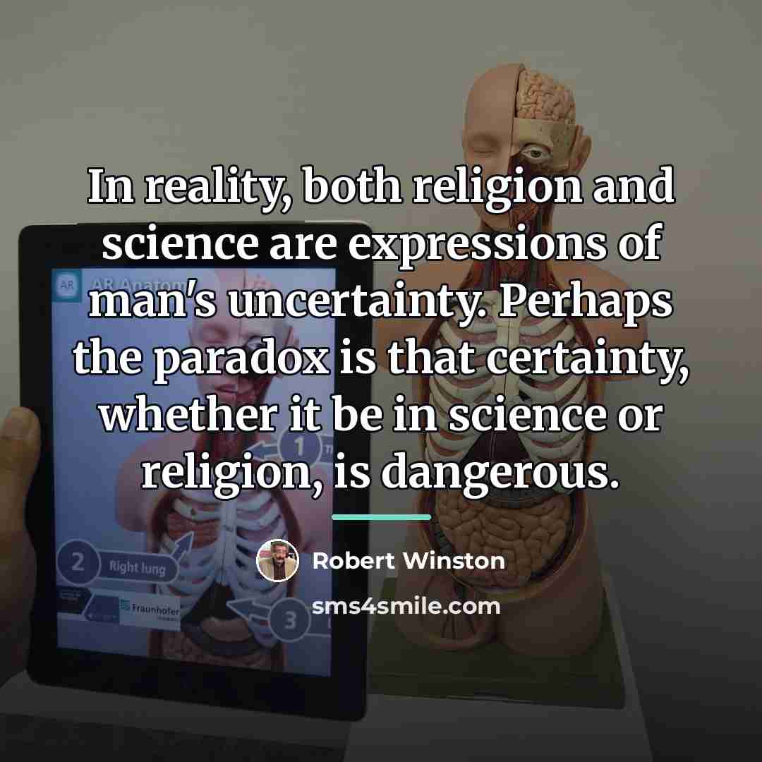 “In reality, both religion and science are expressions of man's…” quote by Robert Winston