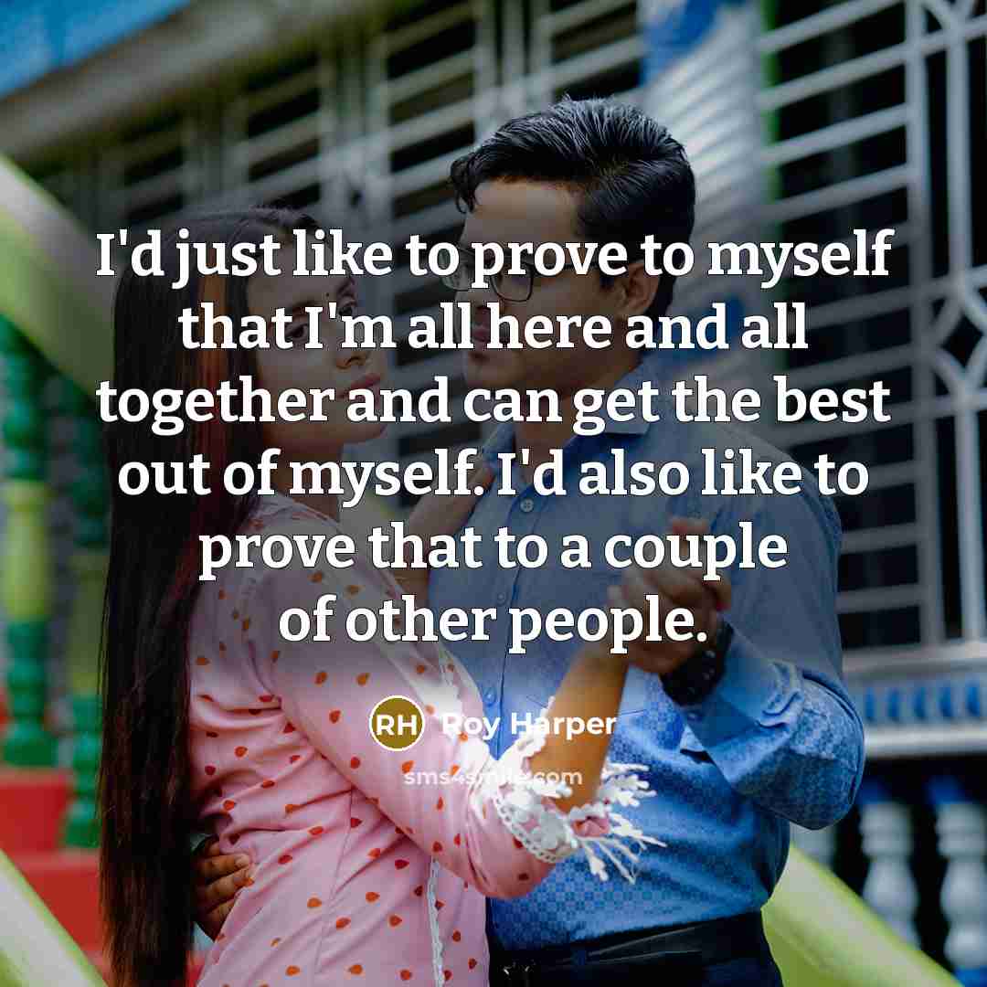 “I'd just like to prove to myself that I'm all…” quote by Roy Harper