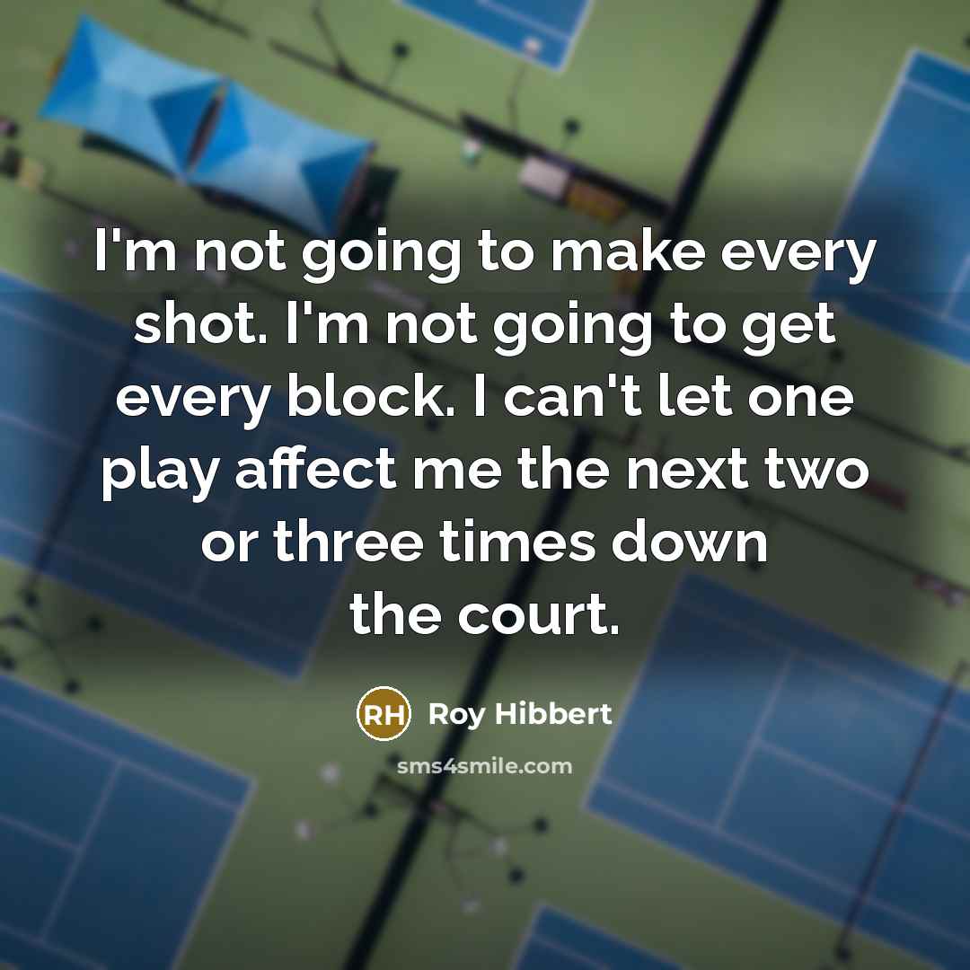 “I'm not going to make every shot. I'm not going…” quote by Roy Hibbert