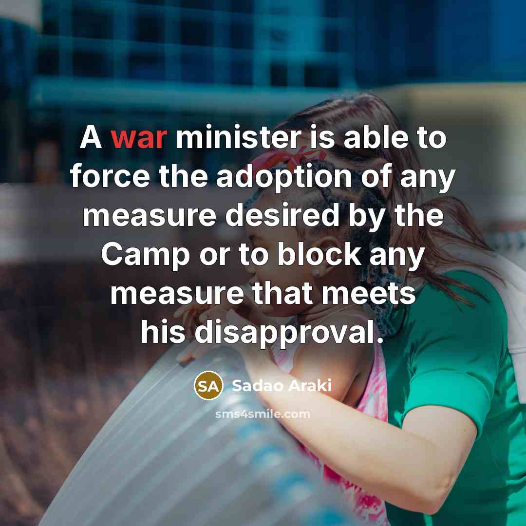 “A war minister is able to force the adoption of…” quote by Sadao Araki