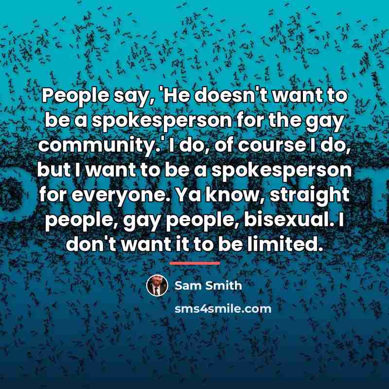 “People say, 'He doesn't want to be a spokesperson for…” quote by Sam Smith