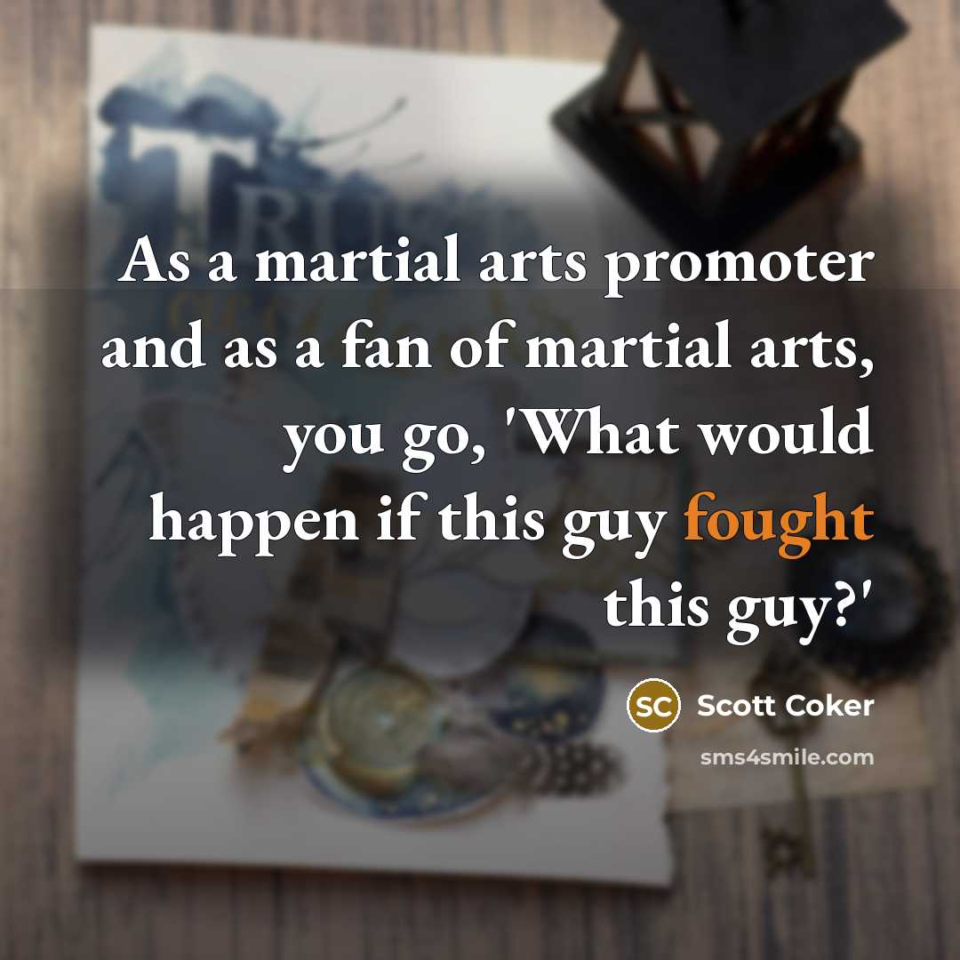 “As a martial arts promoter and as a fan of…” quote by Scott Coker