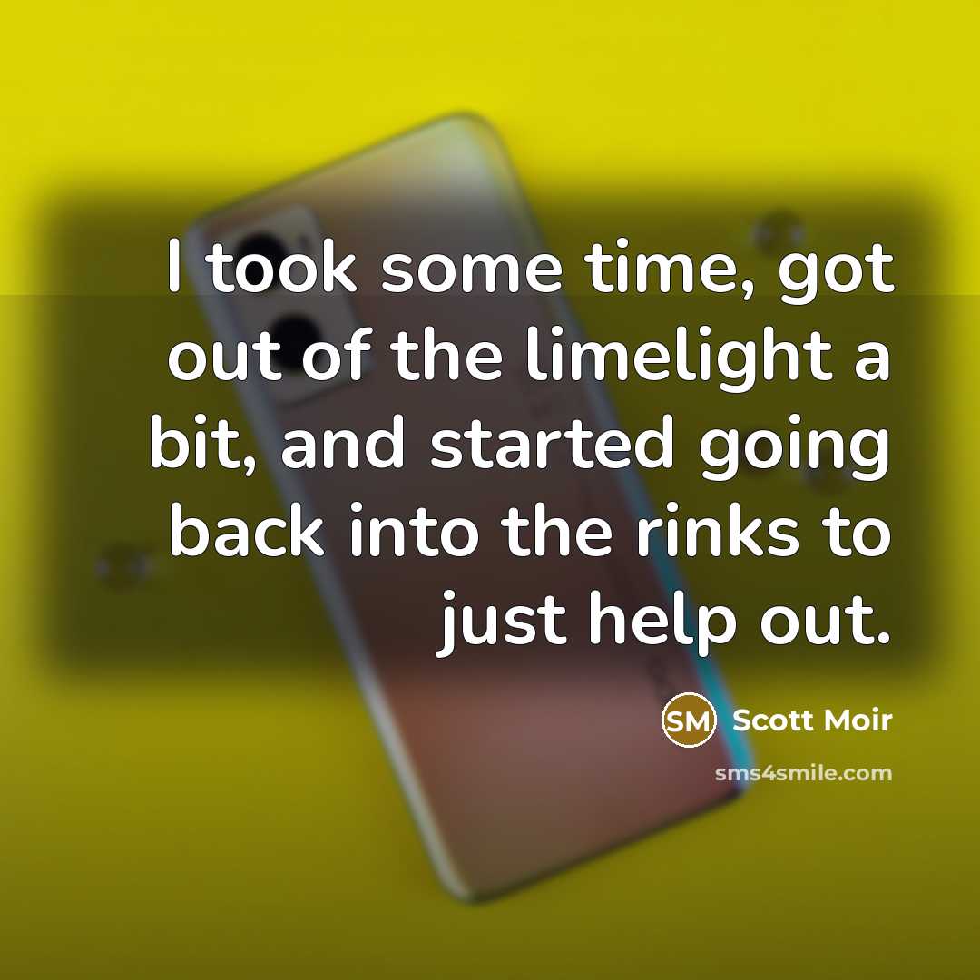 “I took some time, got out of the limelight a…” quote by Scott Moir
