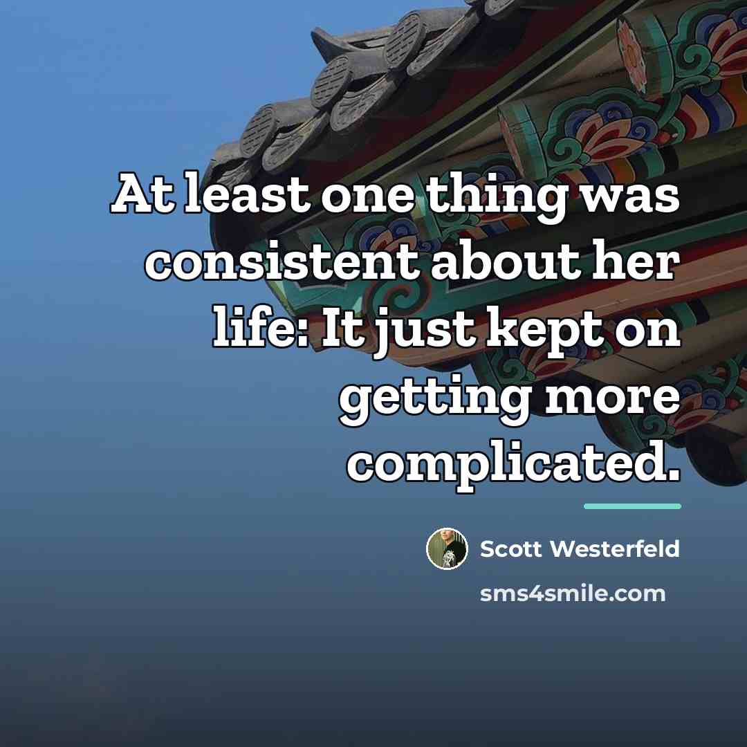 “At least one thing was consistent about her life: It…” quote by Scott Westerfeld