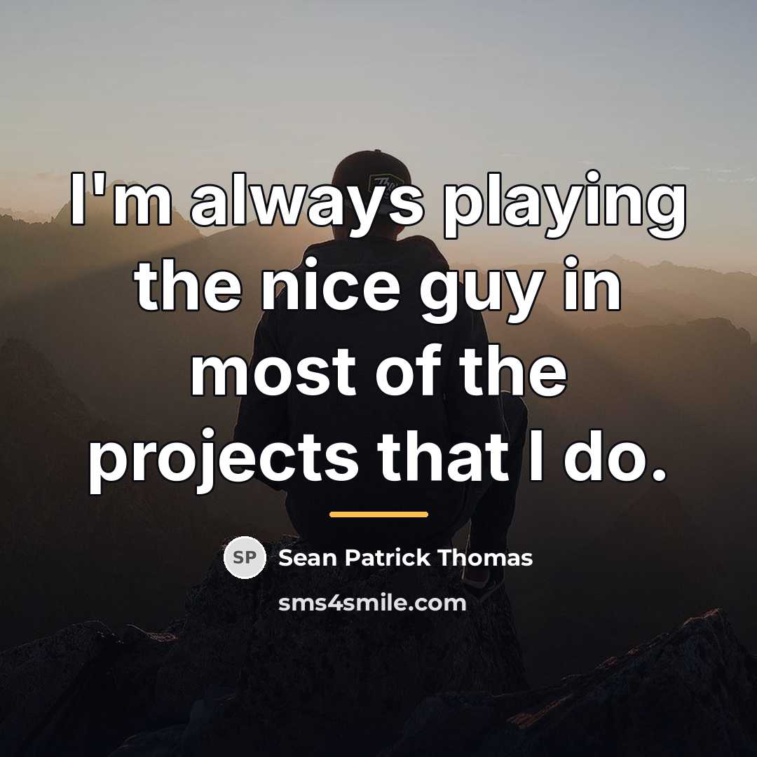 “I'm always playing the nice guy in most of the…” quote by Sean Patrick Thomas