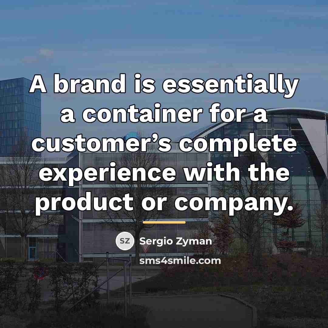 “A brand is essentially a container for a customer’s complete…” quote by Sergio Zyman
