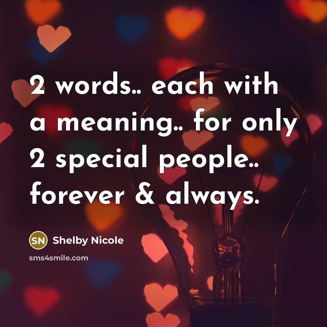 “2 words.. each with a meaning.. for only 2 special people.. forever & always.” quote by Shelby Nicole