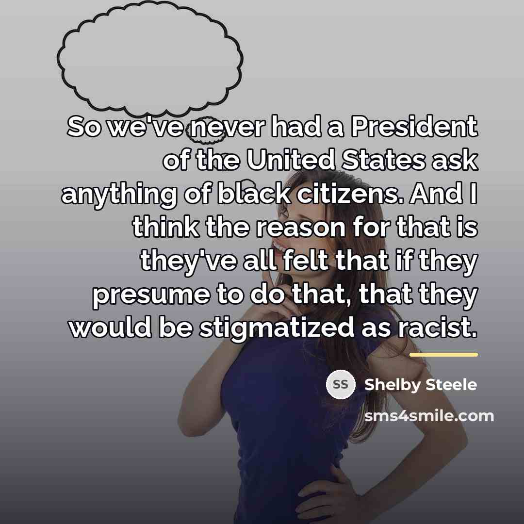 “So we've never had a President of the United States…” quote by Shelby Steele