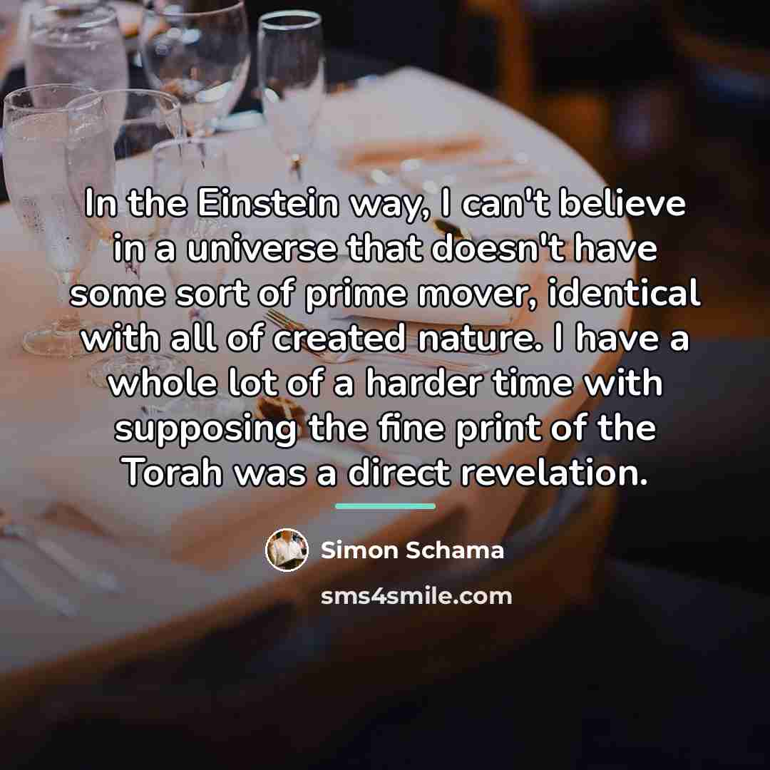 “In the Einstein way, I can't believe in a universe…” quote by Simon Schama