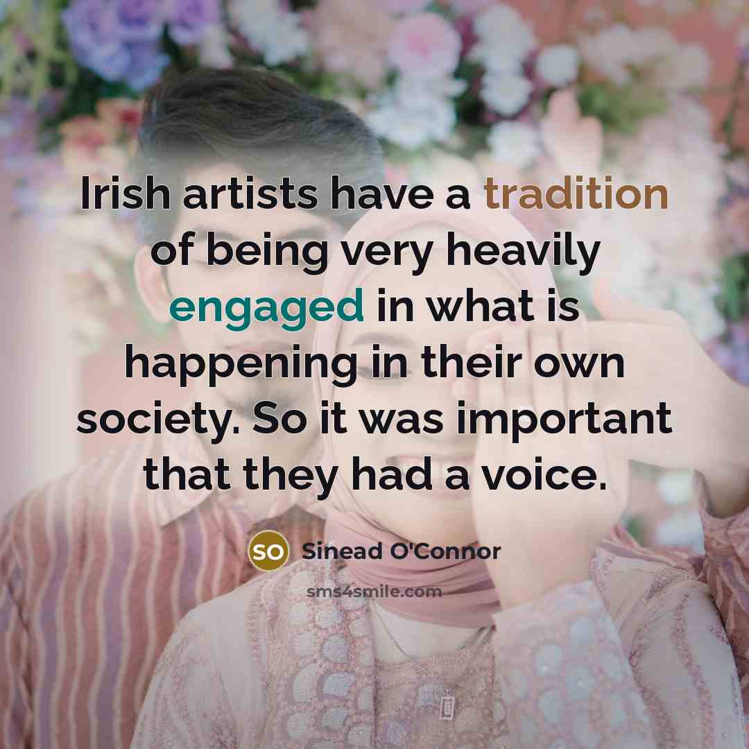 “Irish artists have a tradition of being very heavily engaged…” quote by Sinead O'Connor
