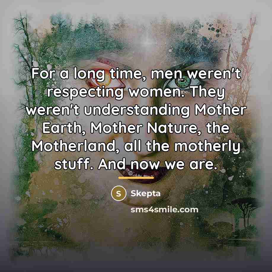 “For a long time, men weren't respecting women. They weren't…” quote by Skepta