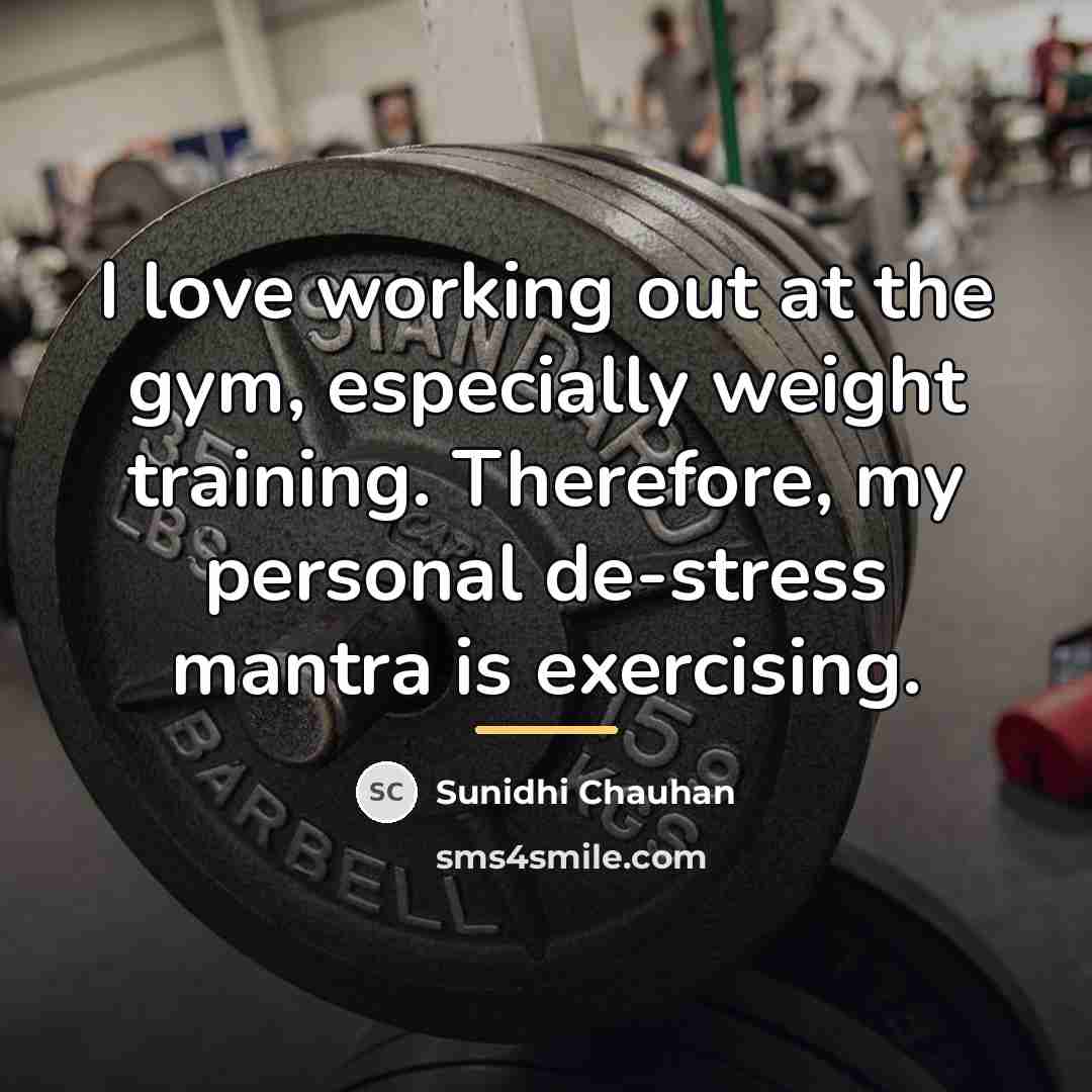 “I love working out at the gym, especially weight training.…” quote by Sunidhi Chauhan