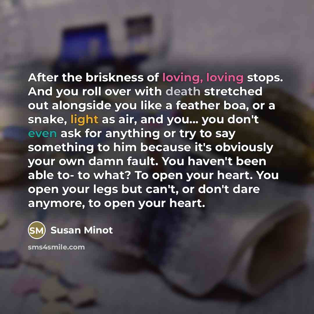 “After the briskness of loving, loving stops. And you roll…” quote by Susan Minot
