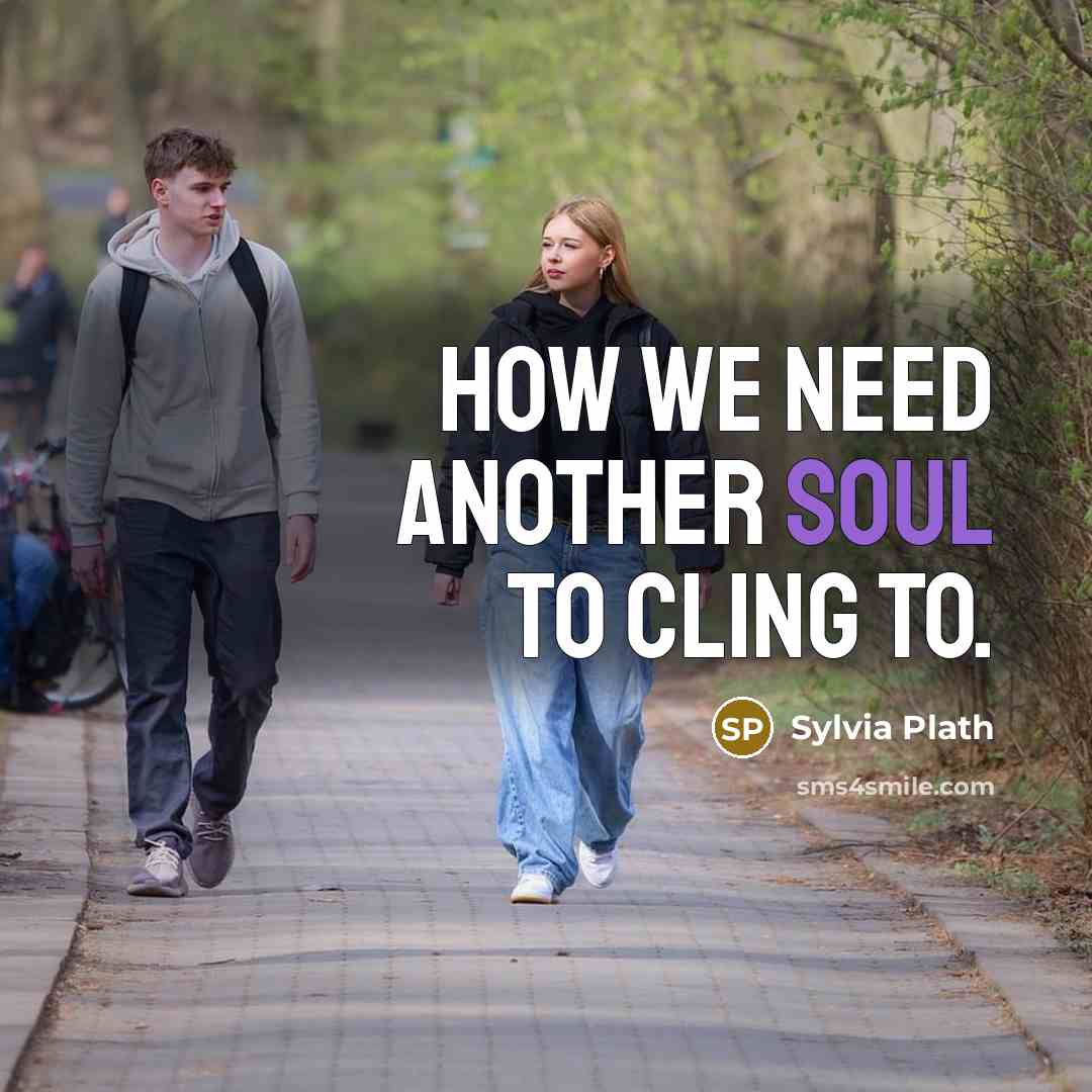 “How we need another soul to cling to.…” quote by Sylvia Plath