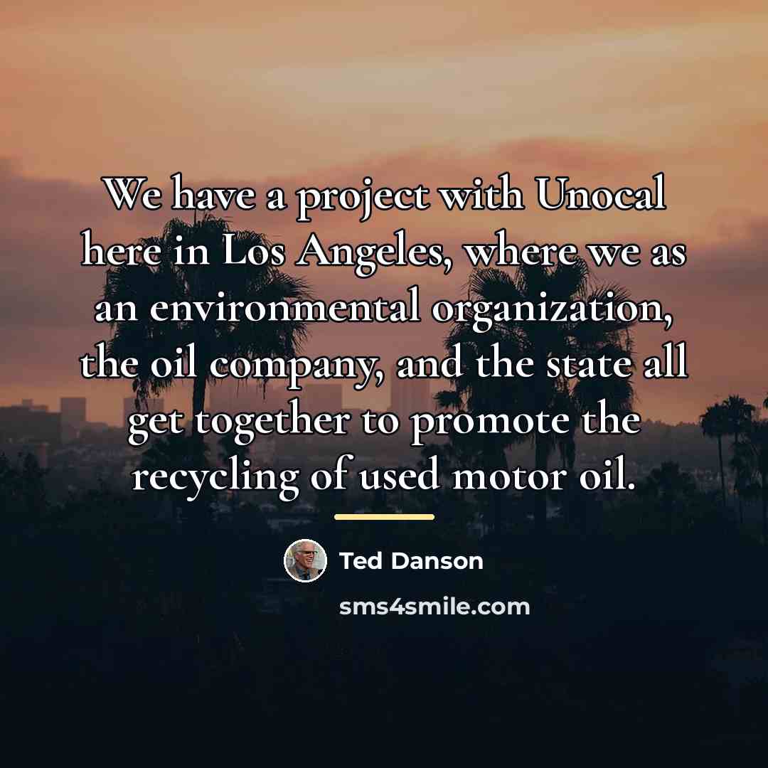 “We have a project with Unocal here in Los Angeles,…” quote by Ted Danson