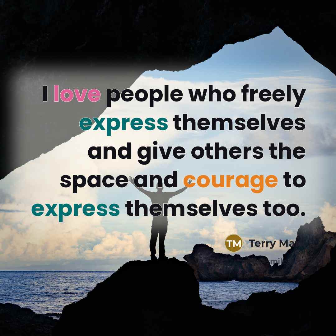 “I love people who freely express themselves and give others…” quote by Terry Mark