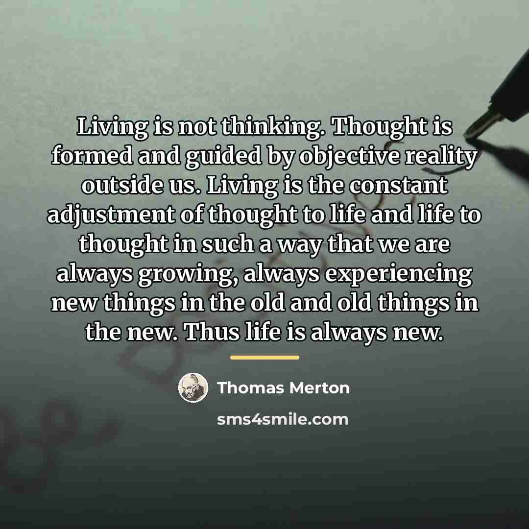 “Living is not thinking. Thought is formed and guided by…” quote by Thomas Merton