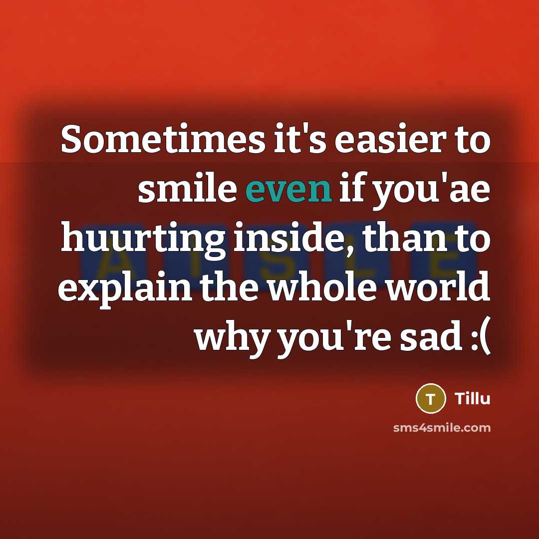 “Sometimes it's easier to smile even if you'ae huurting inside,…” quote by Tillu