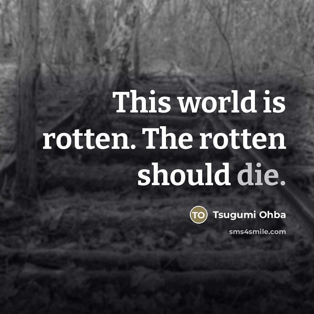 “This world is rotten. The rotten should die.…” quote by Tsugumi Ohba