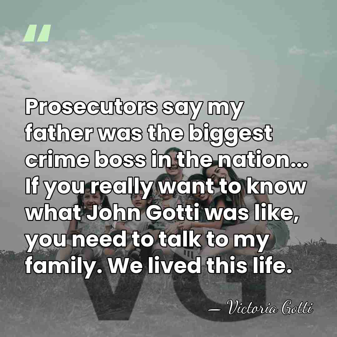 Prosecutors say my father was the biggest crime boss in the nation...&hellip; - Victoria Gotti