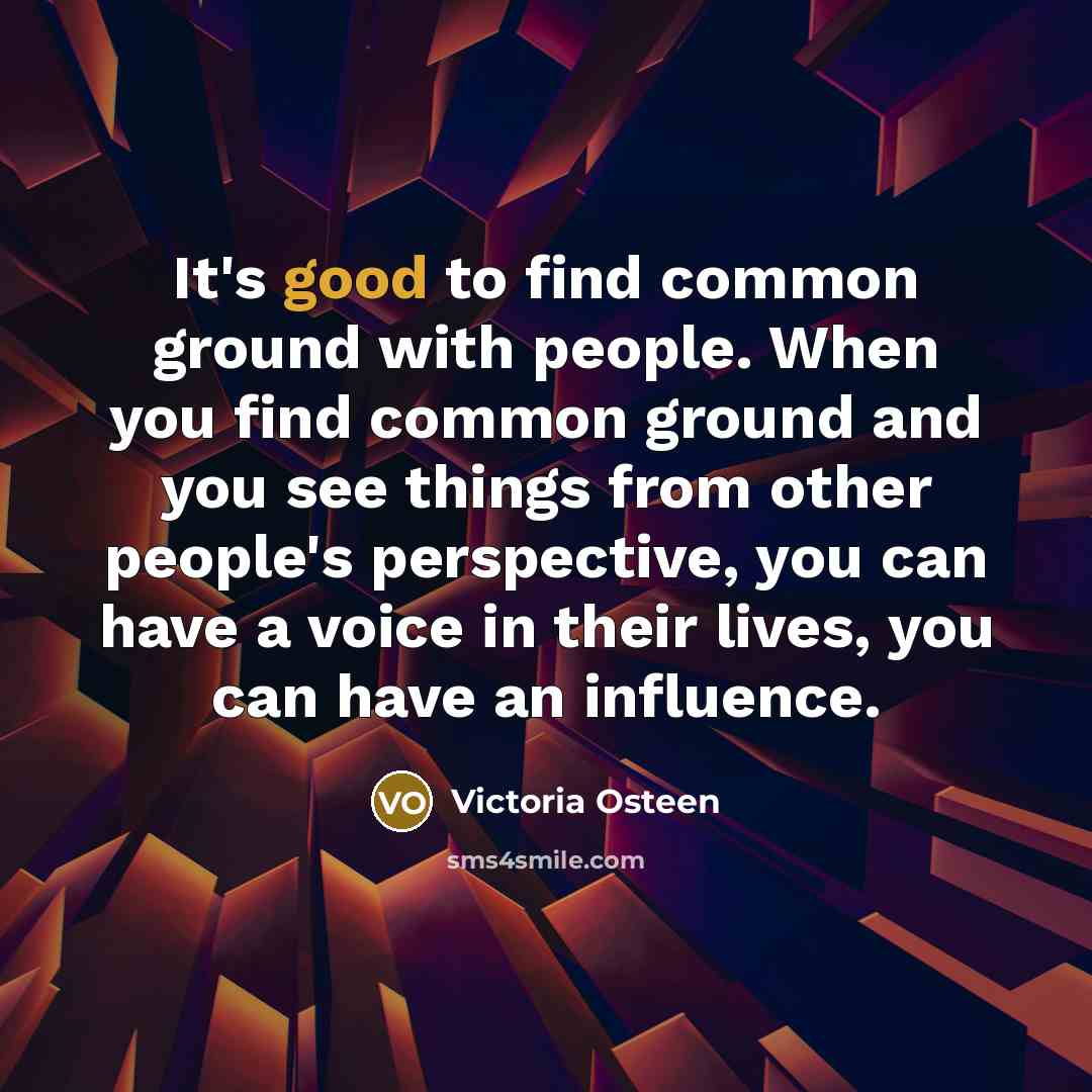 “It's good to find common ground with people. When you…” quote by Victoria Osteen