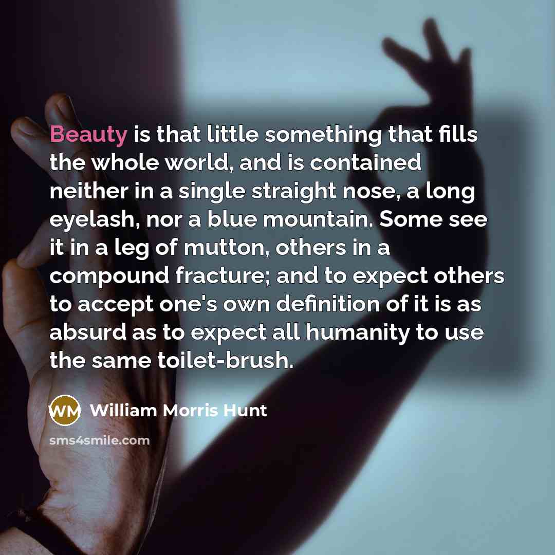 “Beauty is that little something that fills the whole world,…” quote by William Morris Hunt